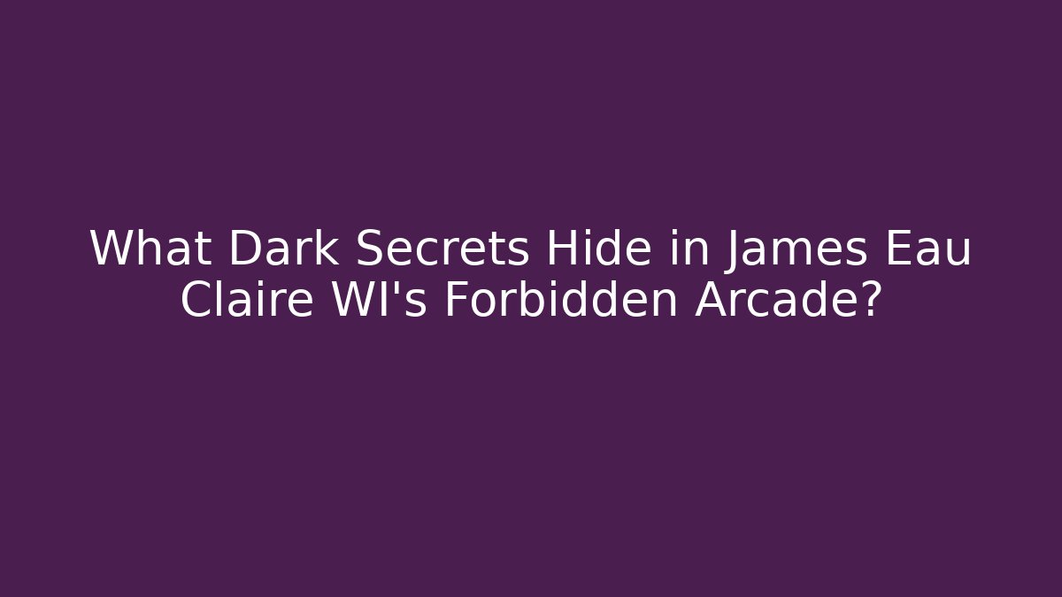 What Dark Secrets Hide in James Eau Claire WI's Forbidden Arcade?