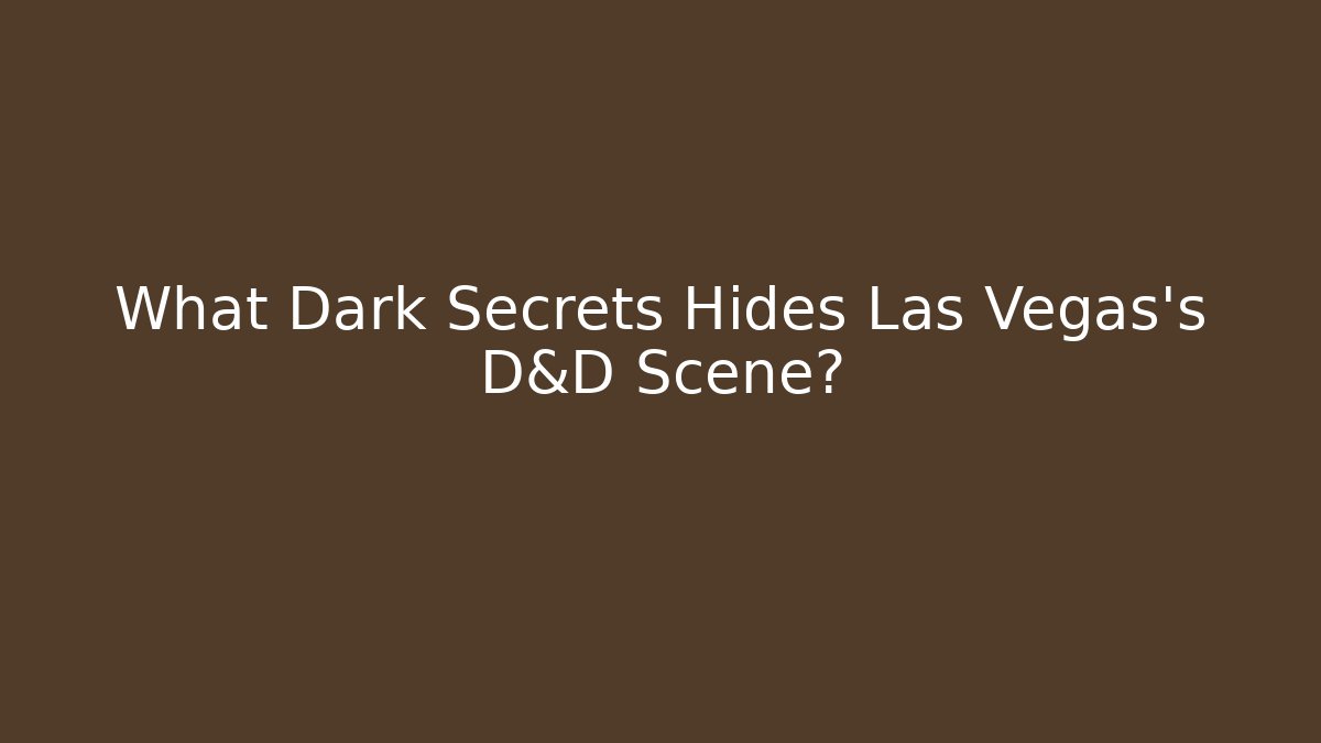What Dark Secrets Hides Las Vegas's D&D Scene?