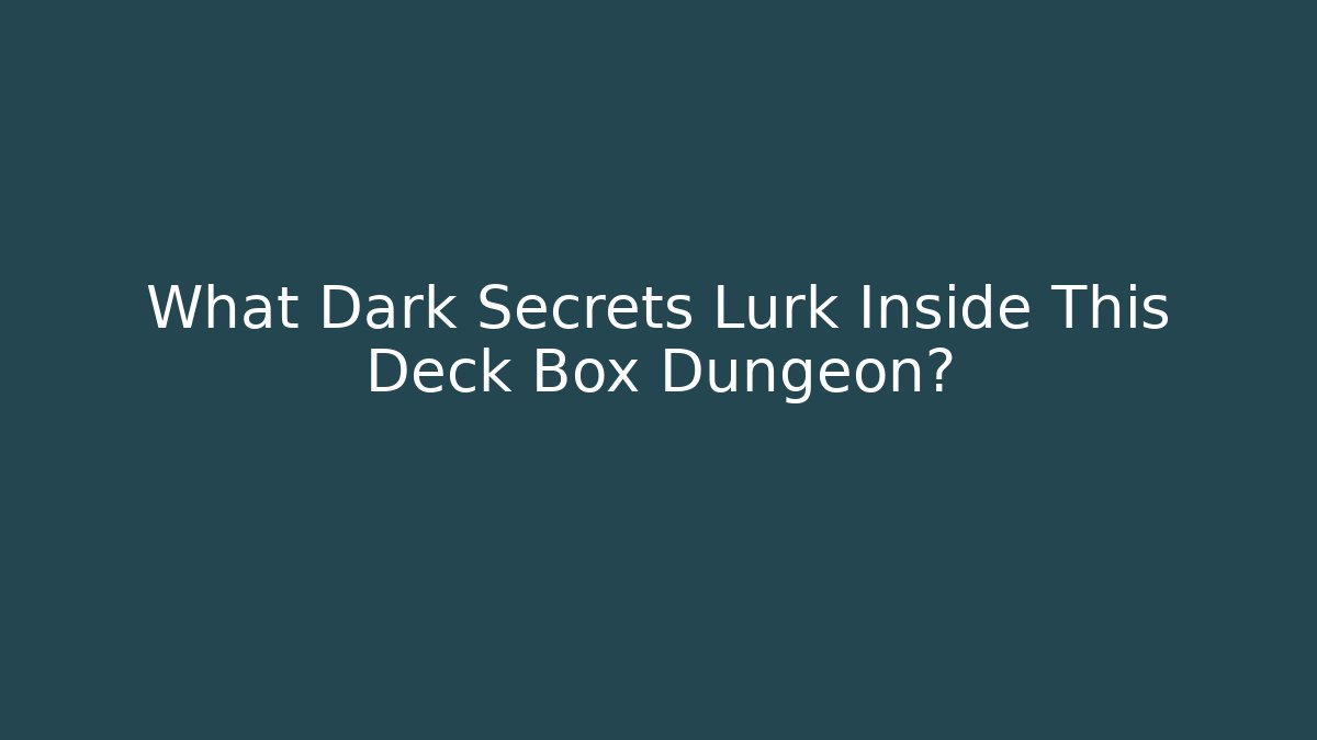 What Dark Secrets Lurk Inside This Deck Box Dungeon?
