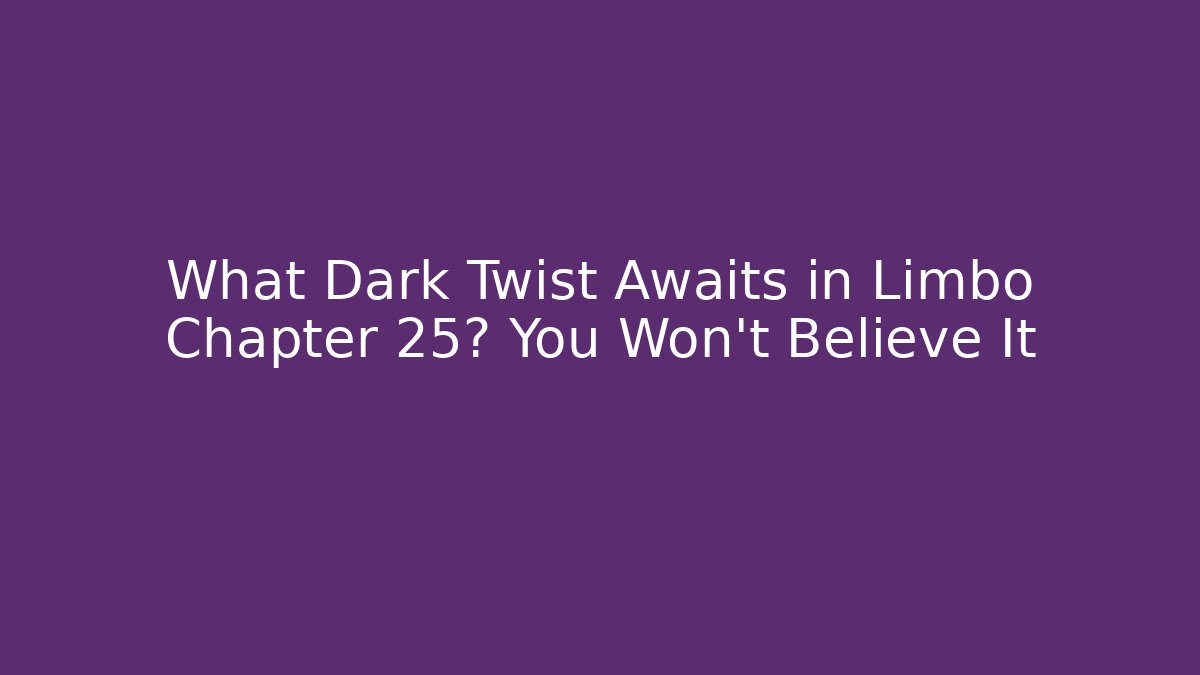 What Dark Twist Awaits in Limbo Chapter 25? You Won't Believe It