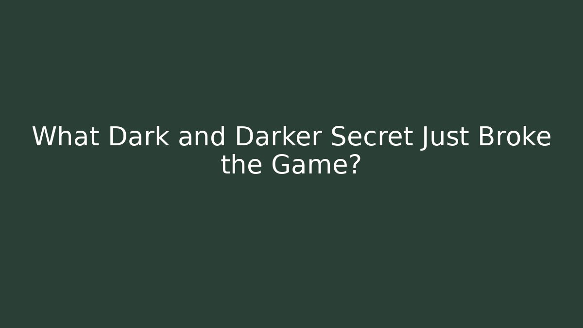 What Dark and Darker Secret Just Broke the Game?