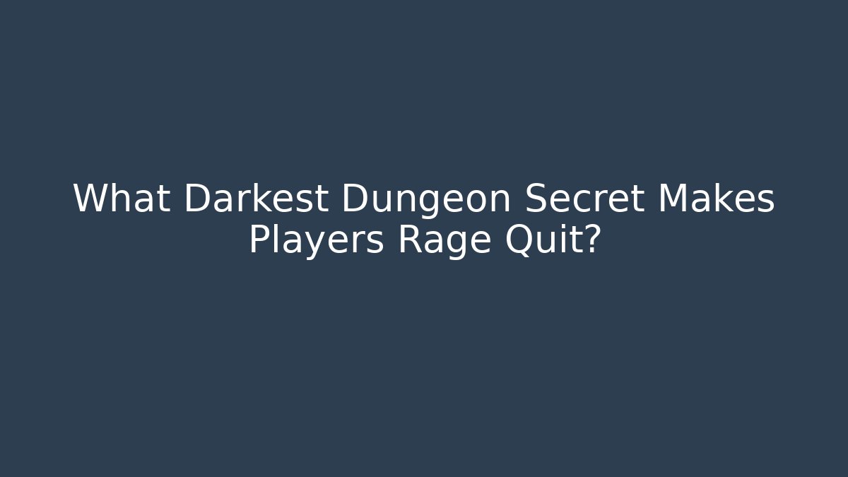 What Darkest Dungeon Secret Makes Players Rage Quit?