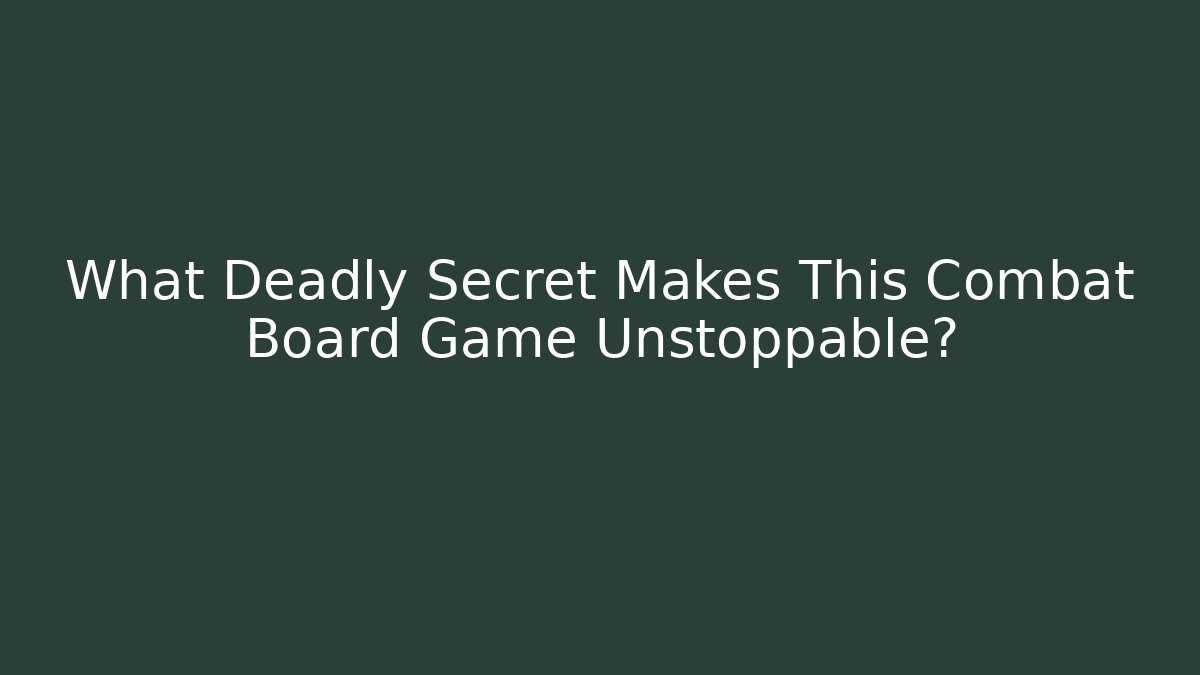 What Deadly Secret Makes This Combat Board Game Unstoppable?