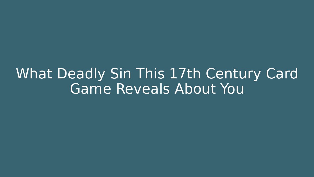 What Deadly Sin This 17th Century Card Game Reveals About You
