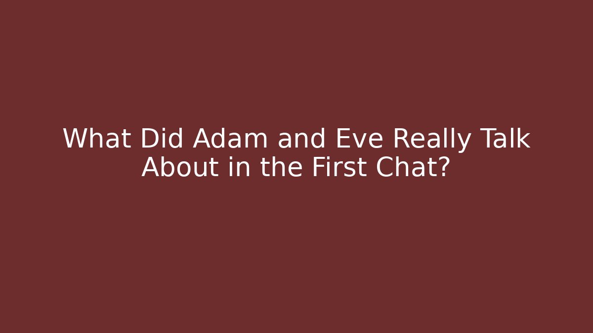 What Did Adam and Eve Really Talk About in the First Chat? - Critter Realm