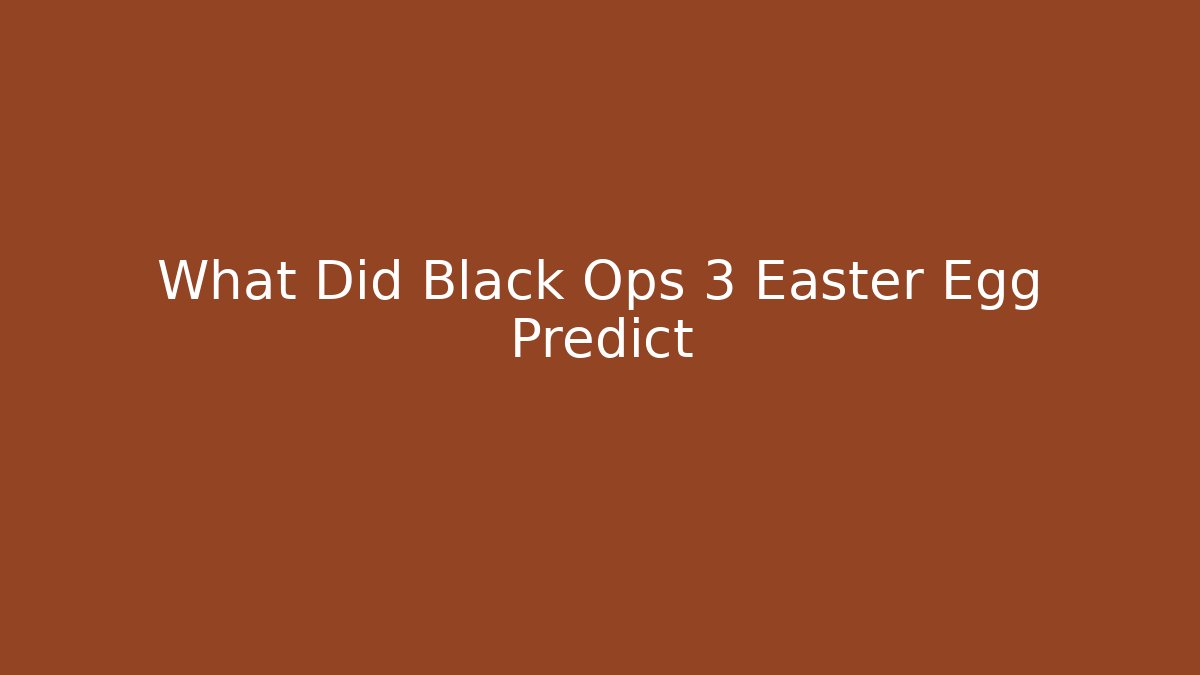 What Did Black Ops 3 Easter Egg Predict