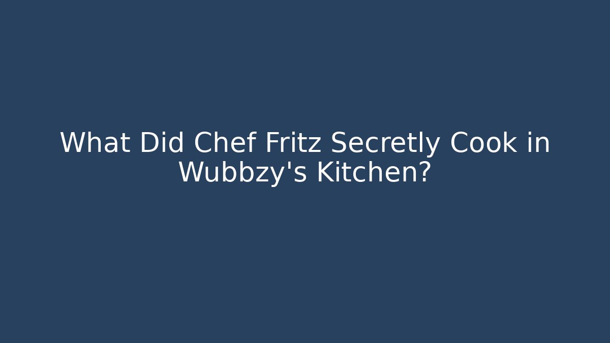 What Did Chef Fritz Secretly Cook in Wubbzy's Kitchen?