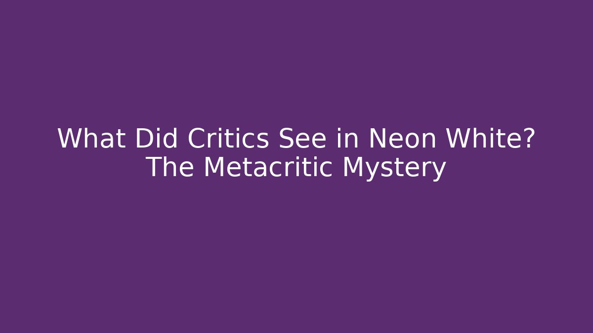 What Did Critics See in Neon White? The Metacritic Mystery
