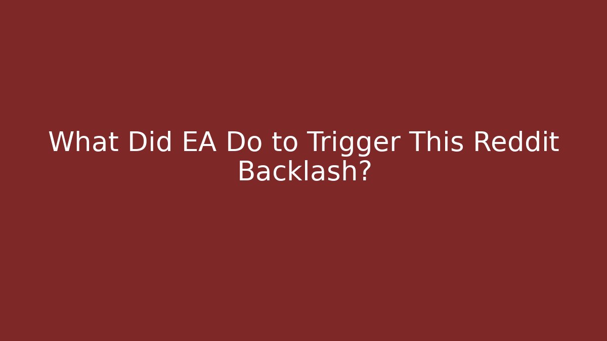 What Did EA Do to Trigger This Reddit Backlash?