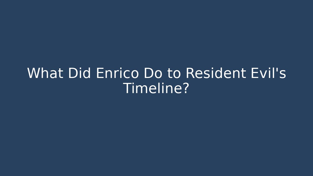 What Did Enrico Do to Resident Evil’s Timeline?
