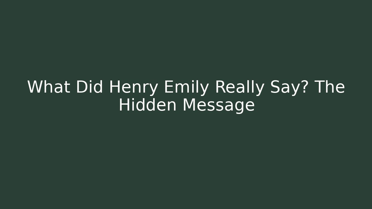 What Did Henry Emily Really Say? The Hidden Message - Critter Realm