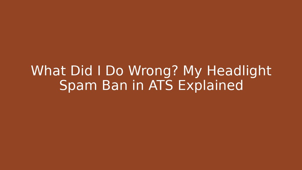 What Did I Do Wrong? My Headlight Spam Ban in ATS Explained