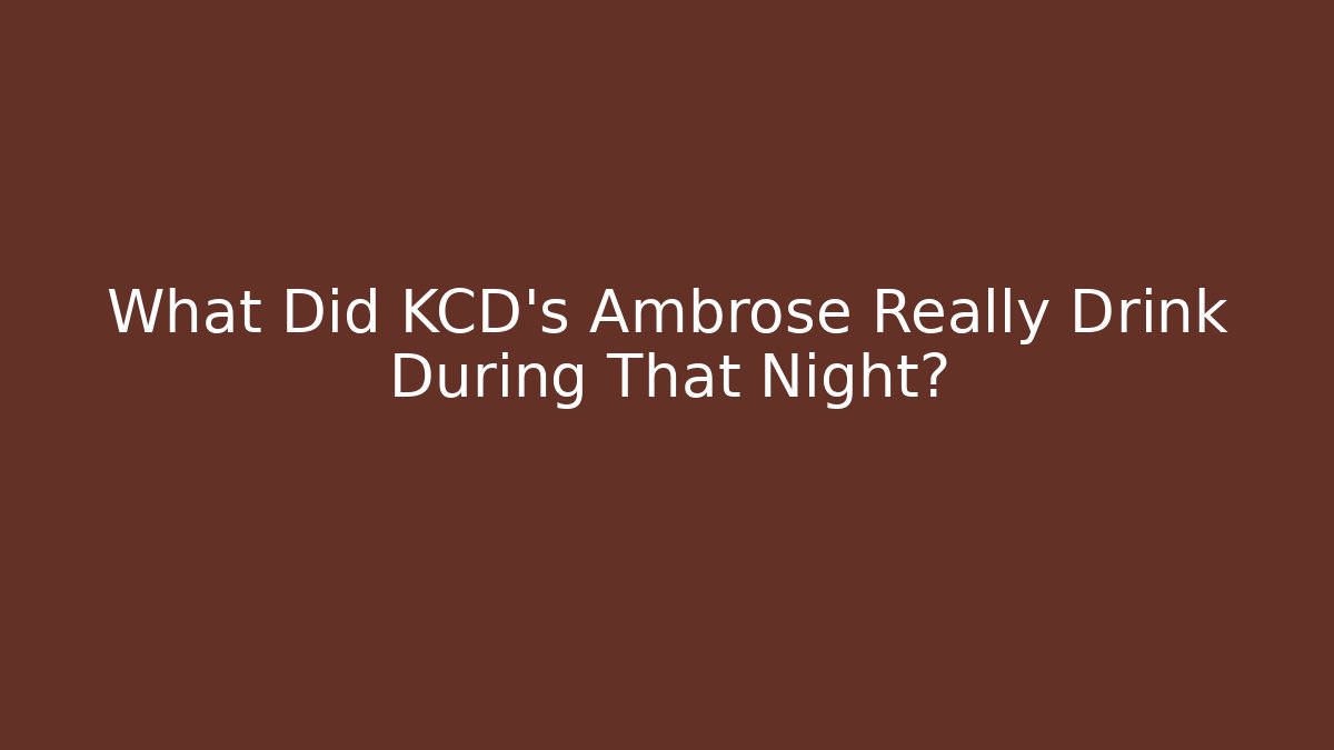 What Did KCD's Ambrose Really Drink During That Night?