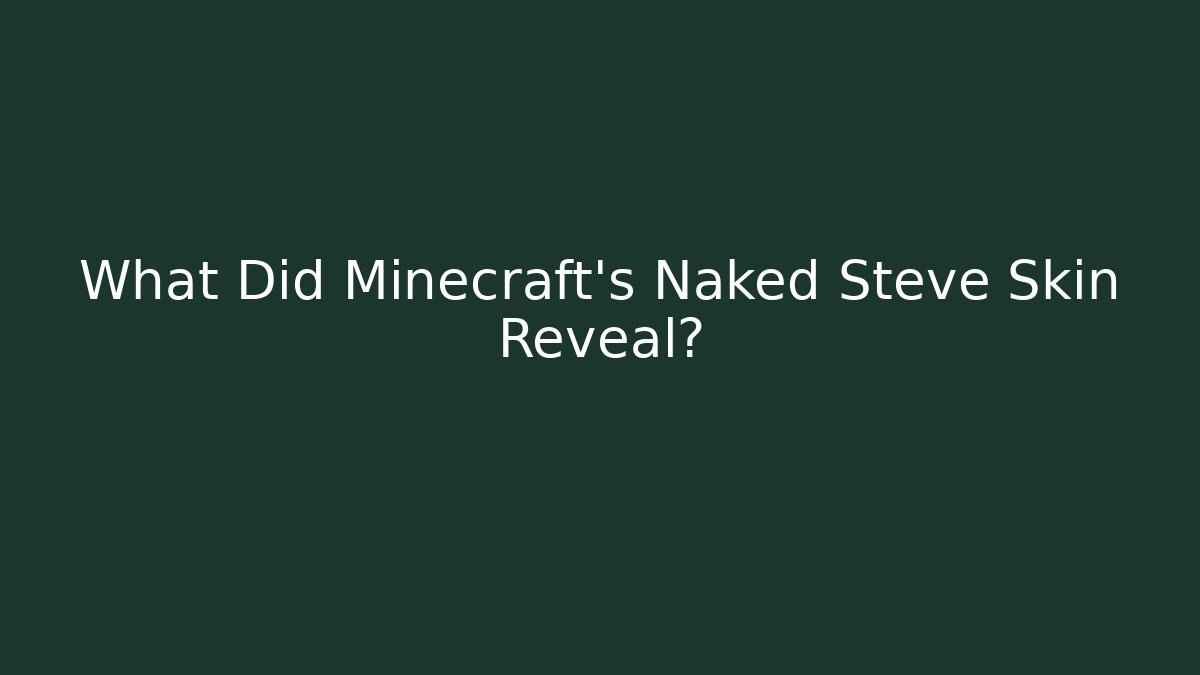 What Did Minecraft's Naked Steve Skin Reveal?