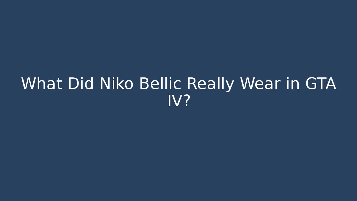 What Did Niko Bellic Really Wear in GTA IV? - Critter Realm