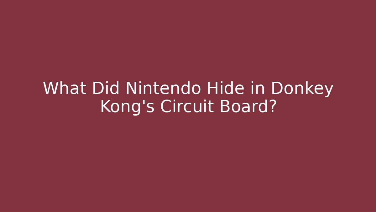 What Did Nintendo Hide in Donkey Kong’s Circuit Board?