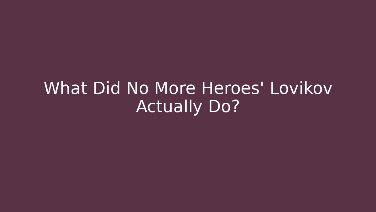 What Did No More Heroes' Lovikov Actually Do?