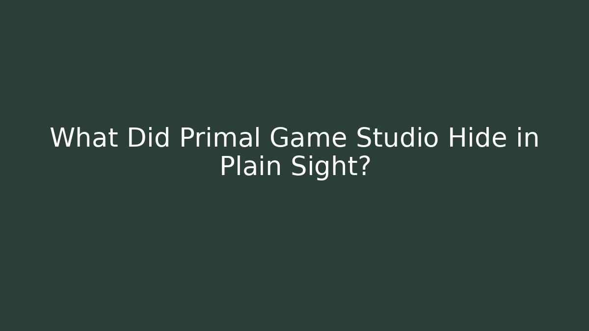 What Did Primal Game Studio Hide in Plain Sight?