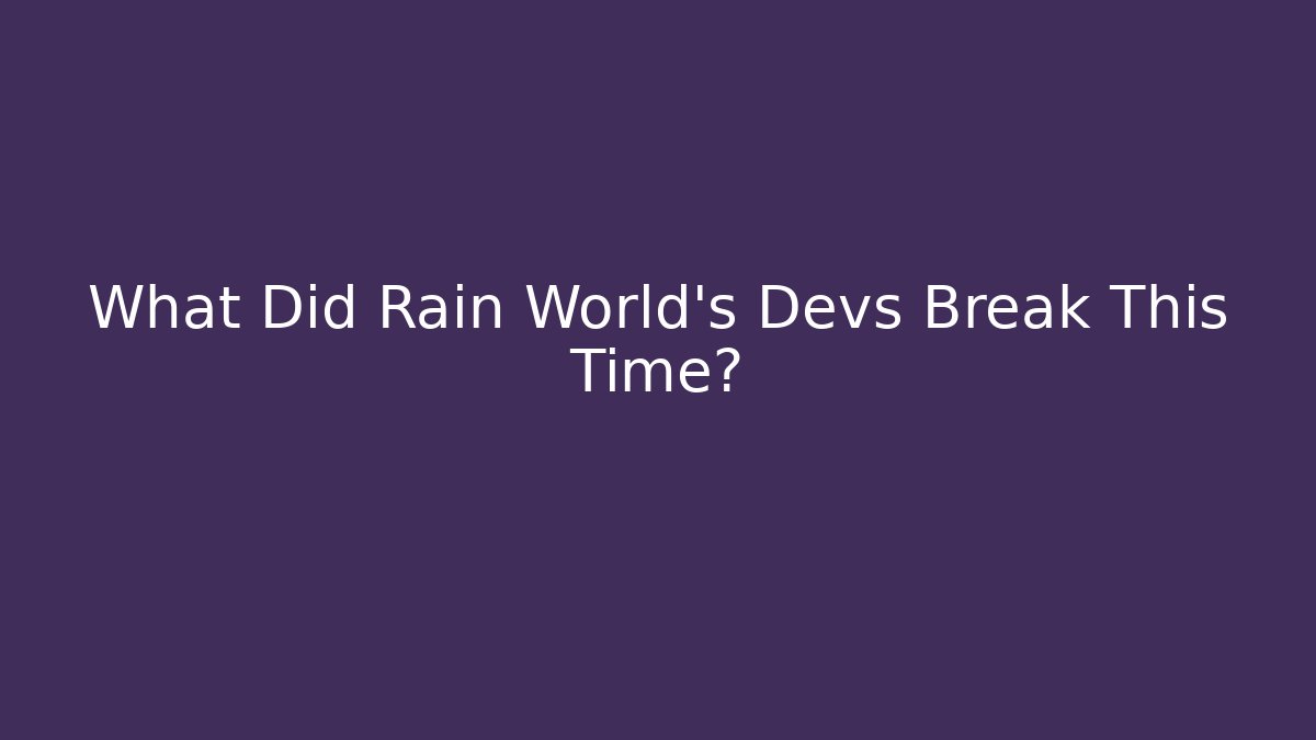 What Did Rain World's Devs Break This Time?