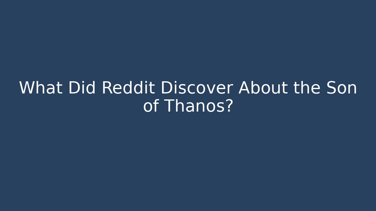 What Did Reddit Discover About the Son of Thanos?