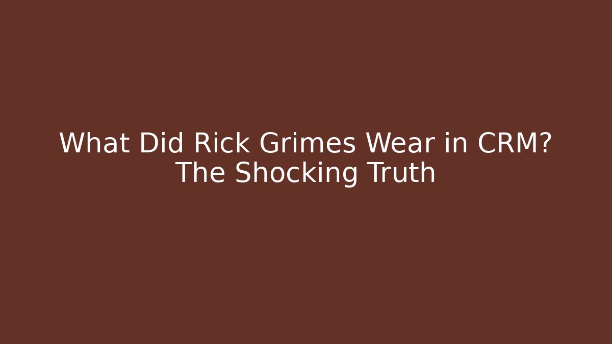 What Did Rick Grimes Wear in CRM? The Shocking Truth