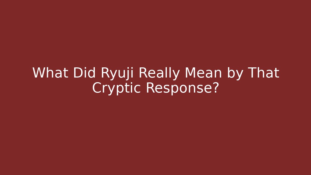 What Did Ryuji Really Mean by That Cryptic Response? - Critter Realm