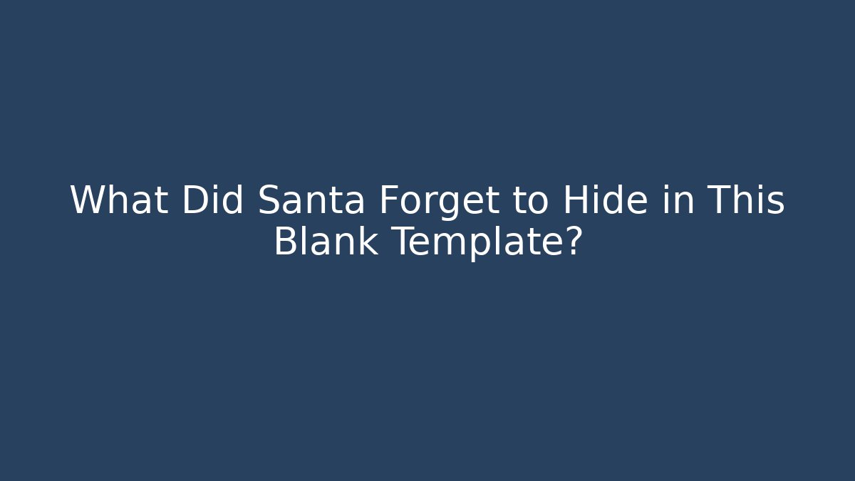 What Did Santa Forget to Hide in This Blank Template?