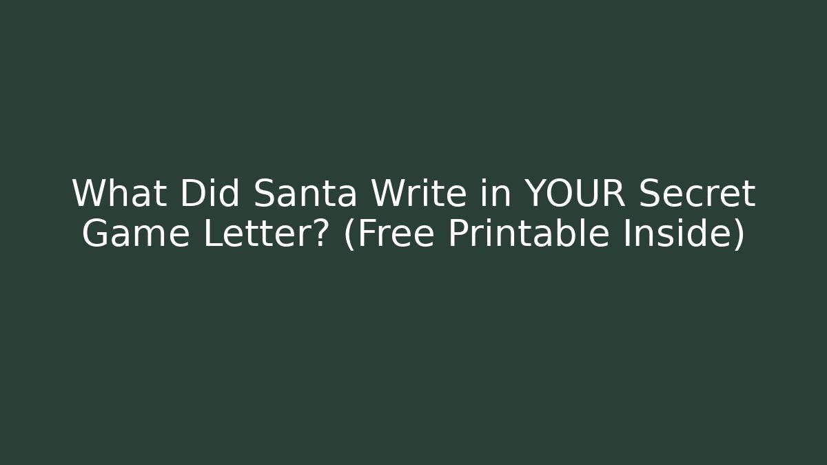 What Did Santa Write in YOUR Secret Game Letter? (Free Printable Inside) - Critter Realm