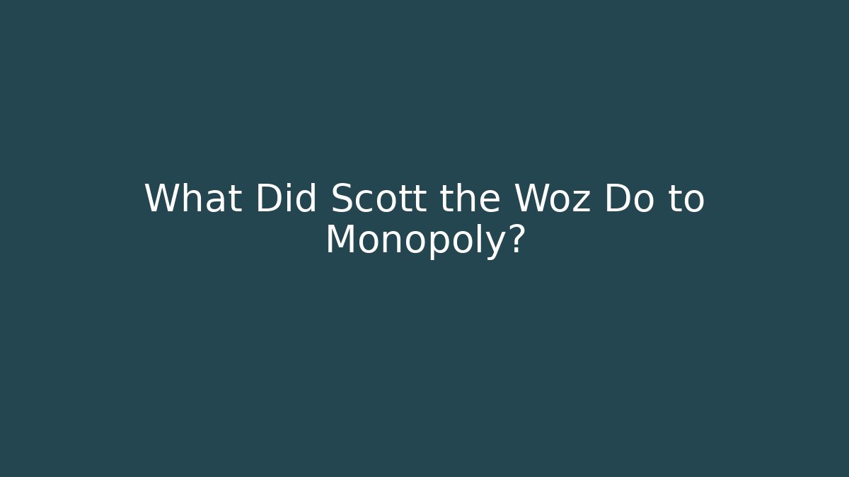 What Did Scott the Woz Do to Monopoly?