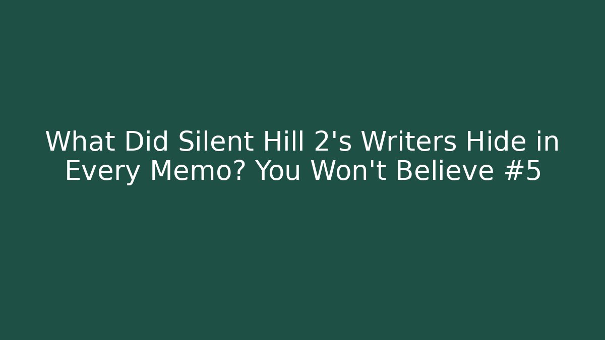 What Did Silent Hill 2's Writers Hide in Every Memo? You Won't Believe #5