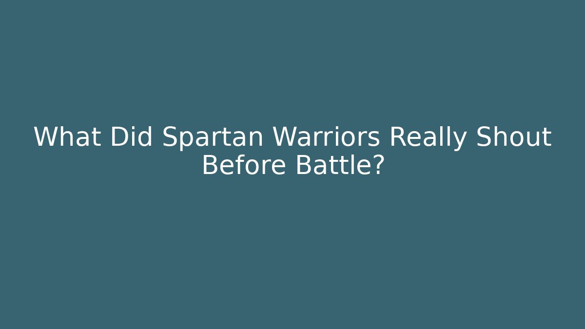 What Did Spartan Warriors Really Shout Before Battle?