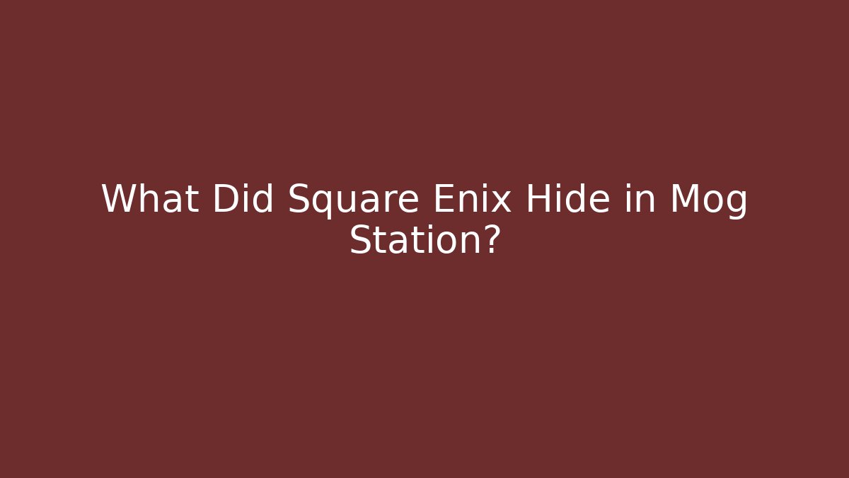 What Did Square Enix Hide in Mog Station?