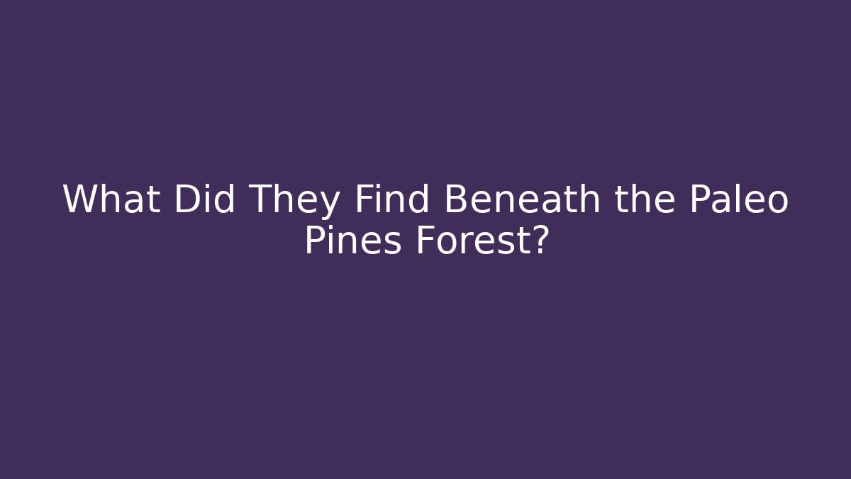 What Did They Find Beneath the Paleo Pines Forest?