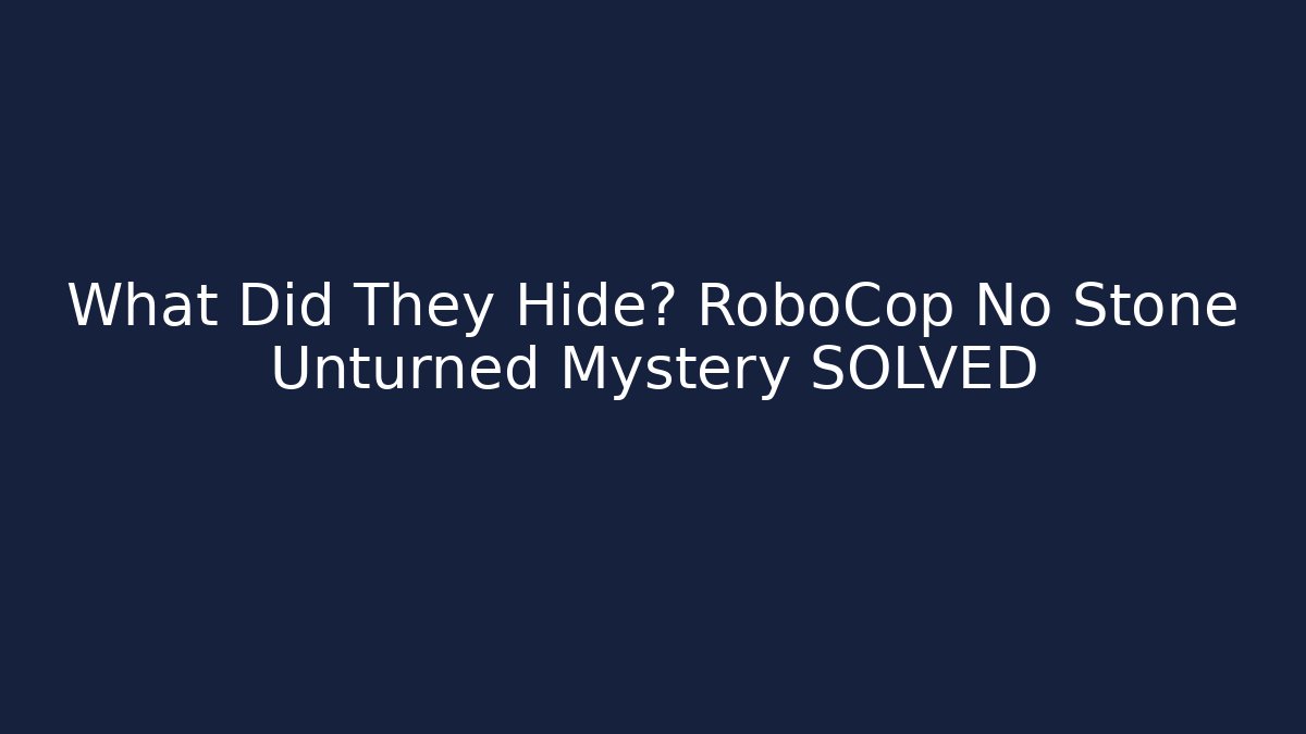What Did They Hide? RoboCop No Stone Unturned Mystery SOLVED
