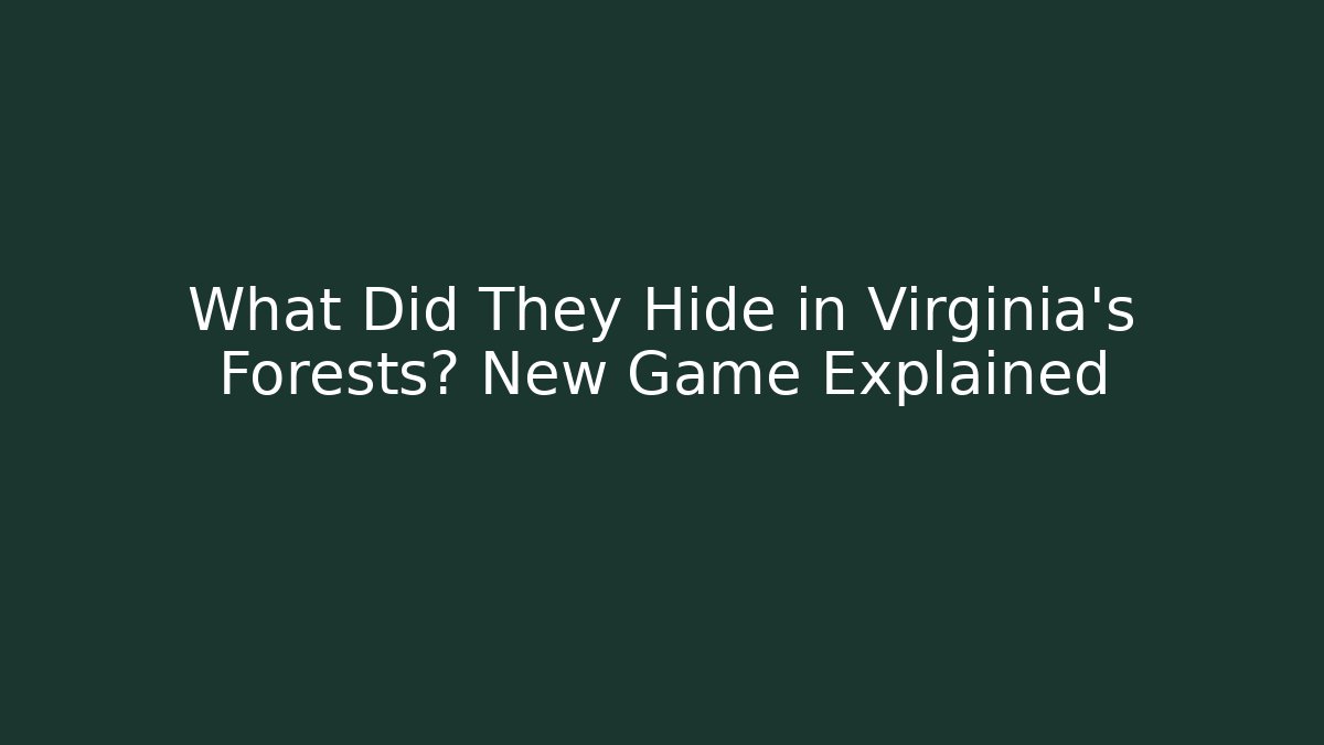 What Did They Hide in Virginia's Forests? New Game Explained