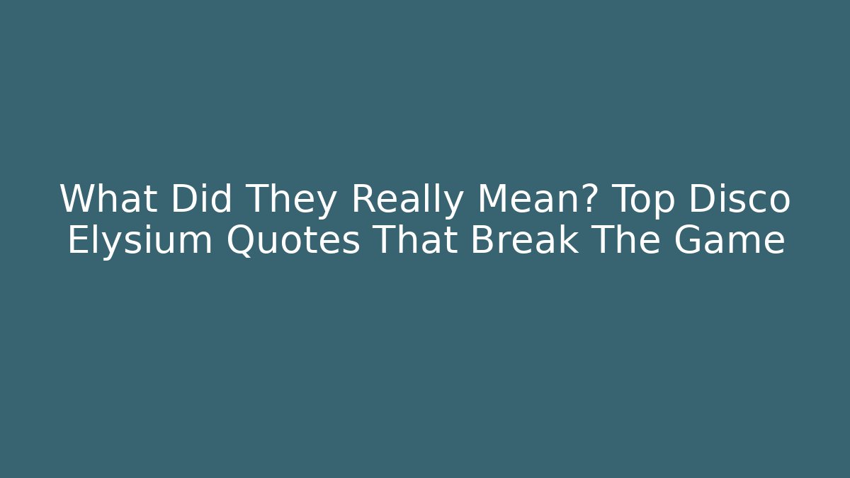 What Did They Really Mean? Top Disco Elysium Quotes That Break The Game