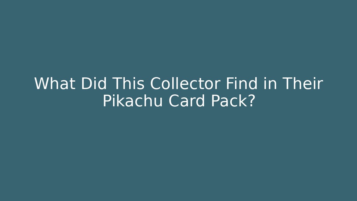 What Did This Collector Find in Their Pikachu Card Pack? - Critter Realm
