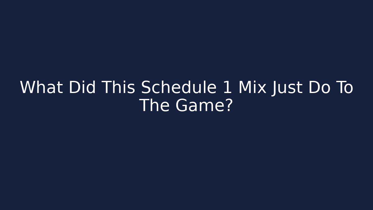 What Did This Schedule 1 Mix Just Do To The Game? - Critter Realm
