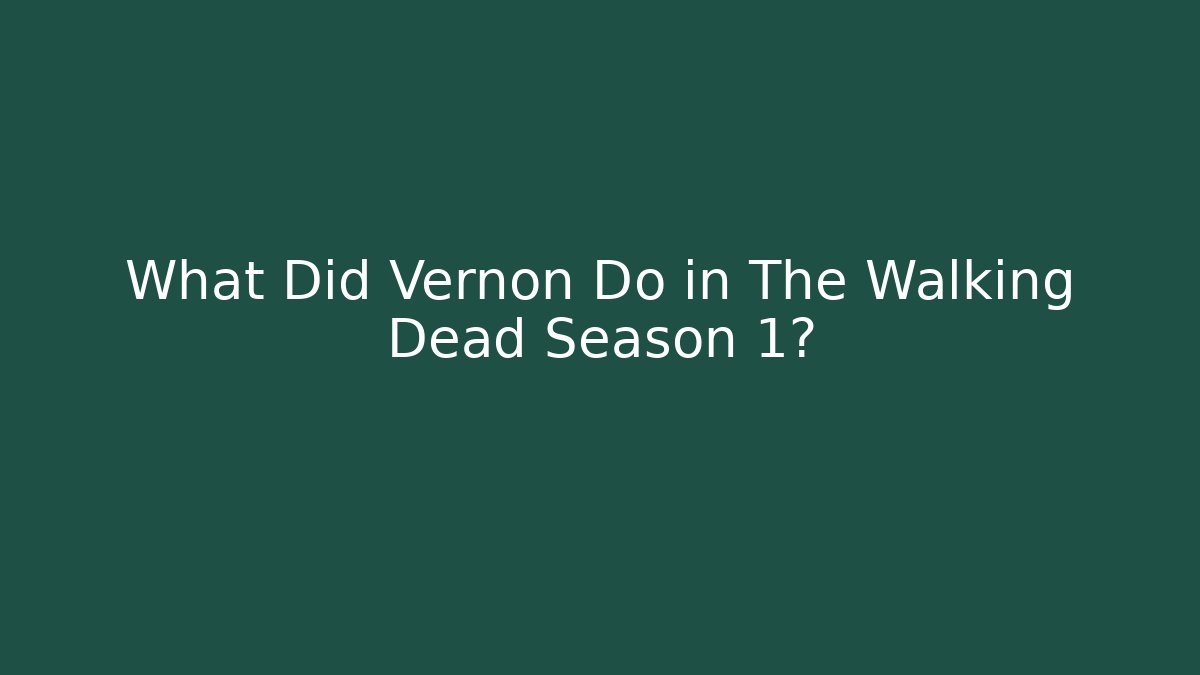 What Did Vernon Do in The Walking Dead Season 1?