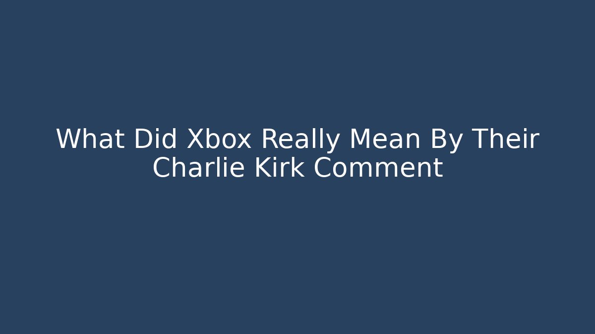What Did Xbox Really Mean By Their Charlie Kirk Comment
