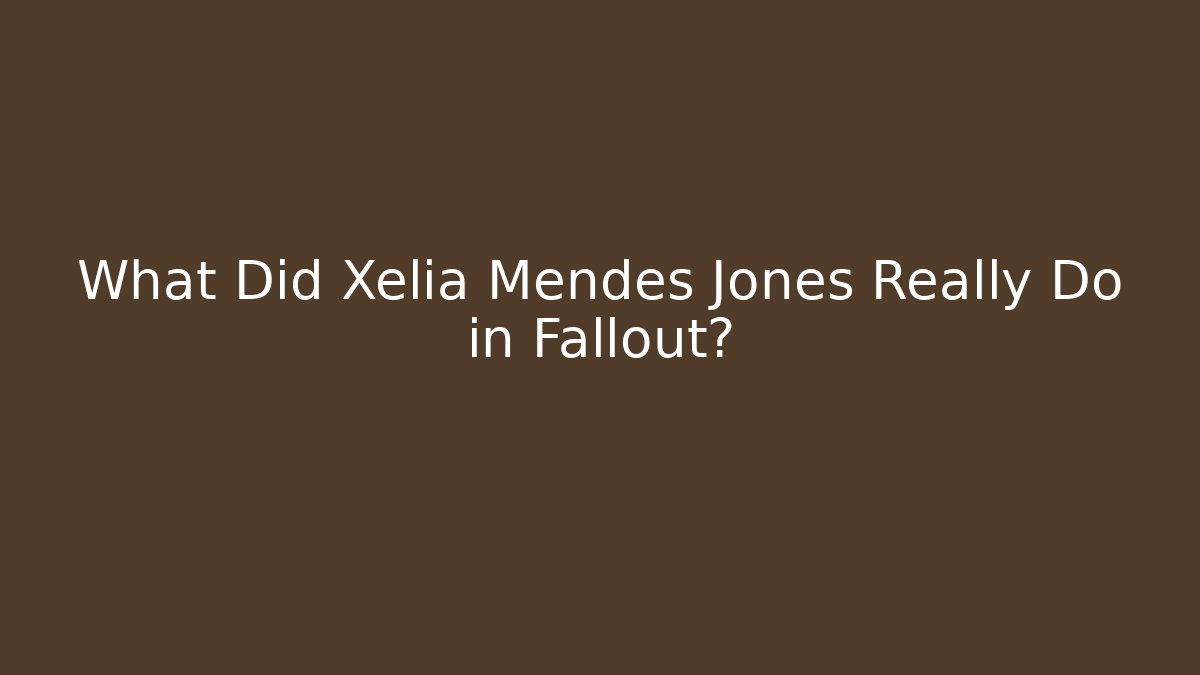 What Did Xelia Mendes Jones Really Do in Fallout?