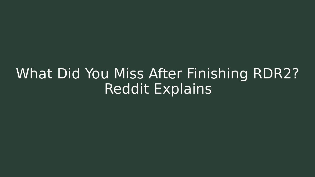 What Did You Miss After Finishing RDR2? Reddit Explains - Critter Realm