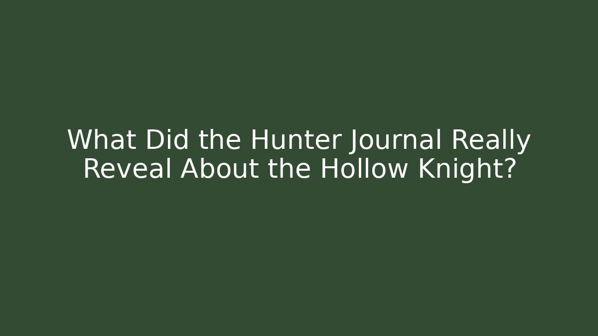 What Did the Hunter Journal Really Reveal About the Hollow Knight?