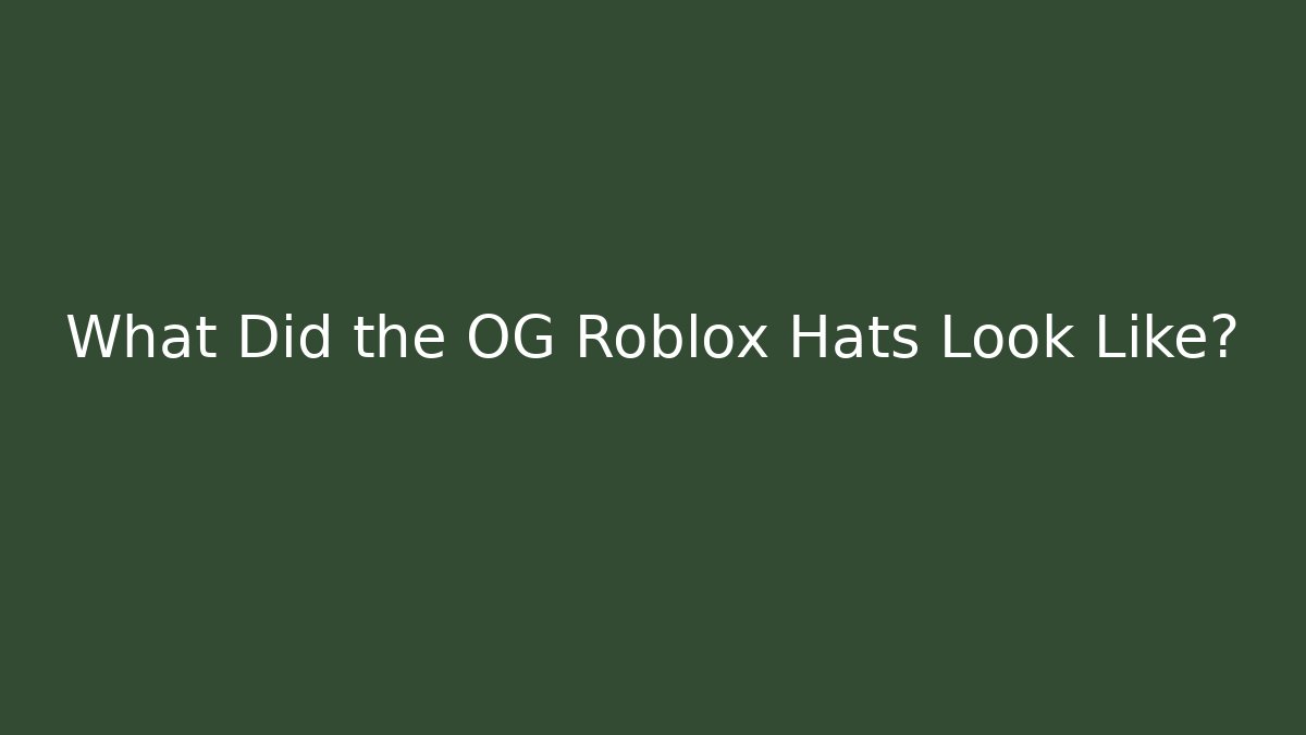 What Did the OG Roblox Hats Look Like?