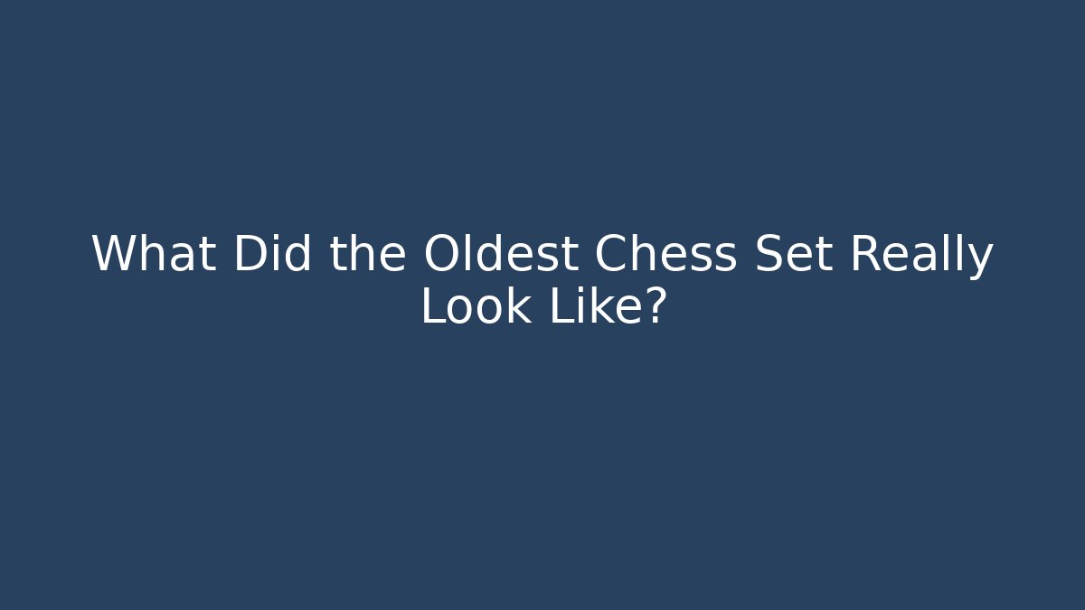 What Did the Oldest Chess Set Really Look Like? - Critter Realm