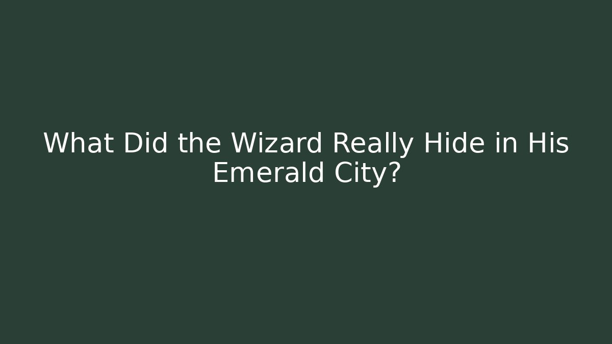 What Did the Wizard Really Hide in His Emerald City? - Critter Realm