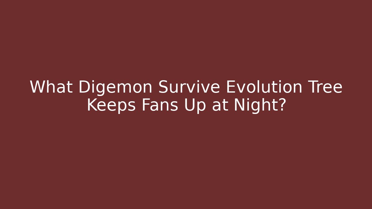 What Digemon Survive Evolution Tree Keeps Fans Up at Night? - Critter Realm