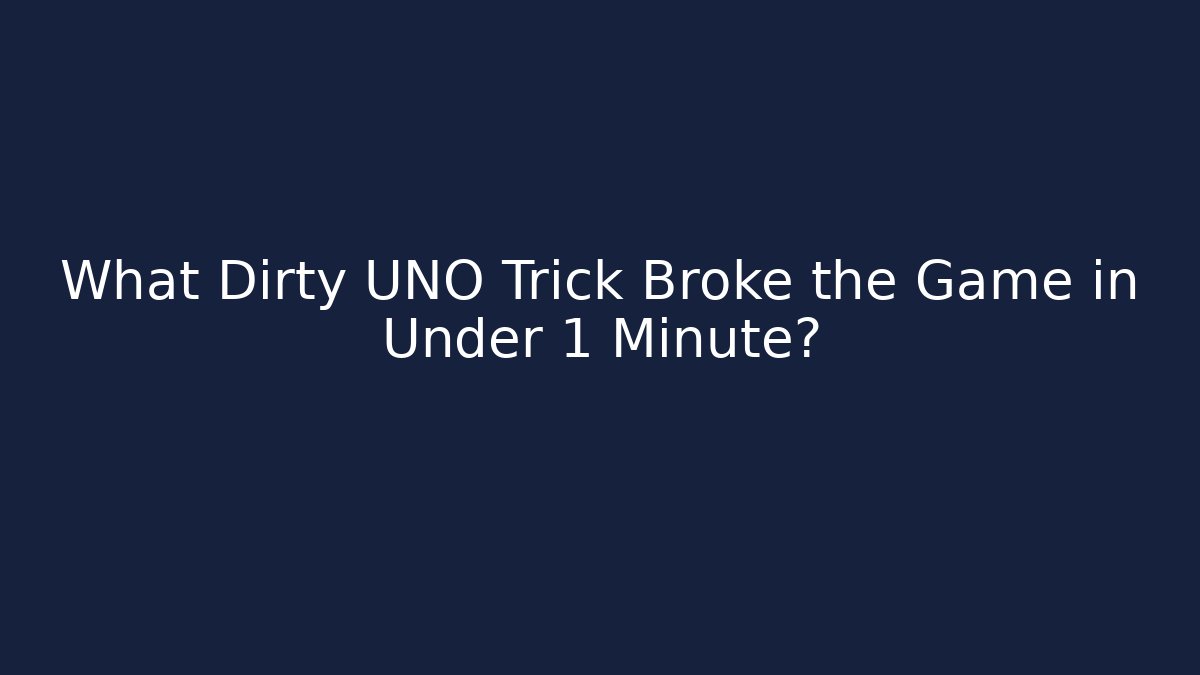 What Dirty UNO Trick Broke the Game in Under 1 Minute?