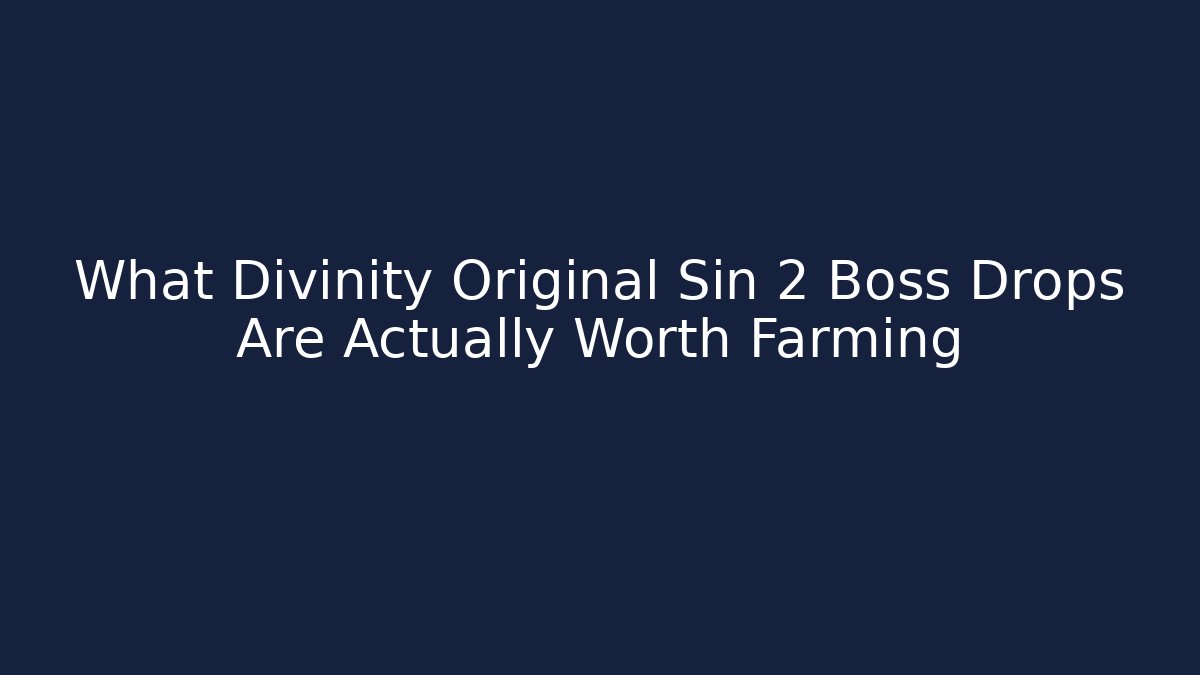 What Divinity Original Sin 2 Boss Drops Are Actually Worth Farming