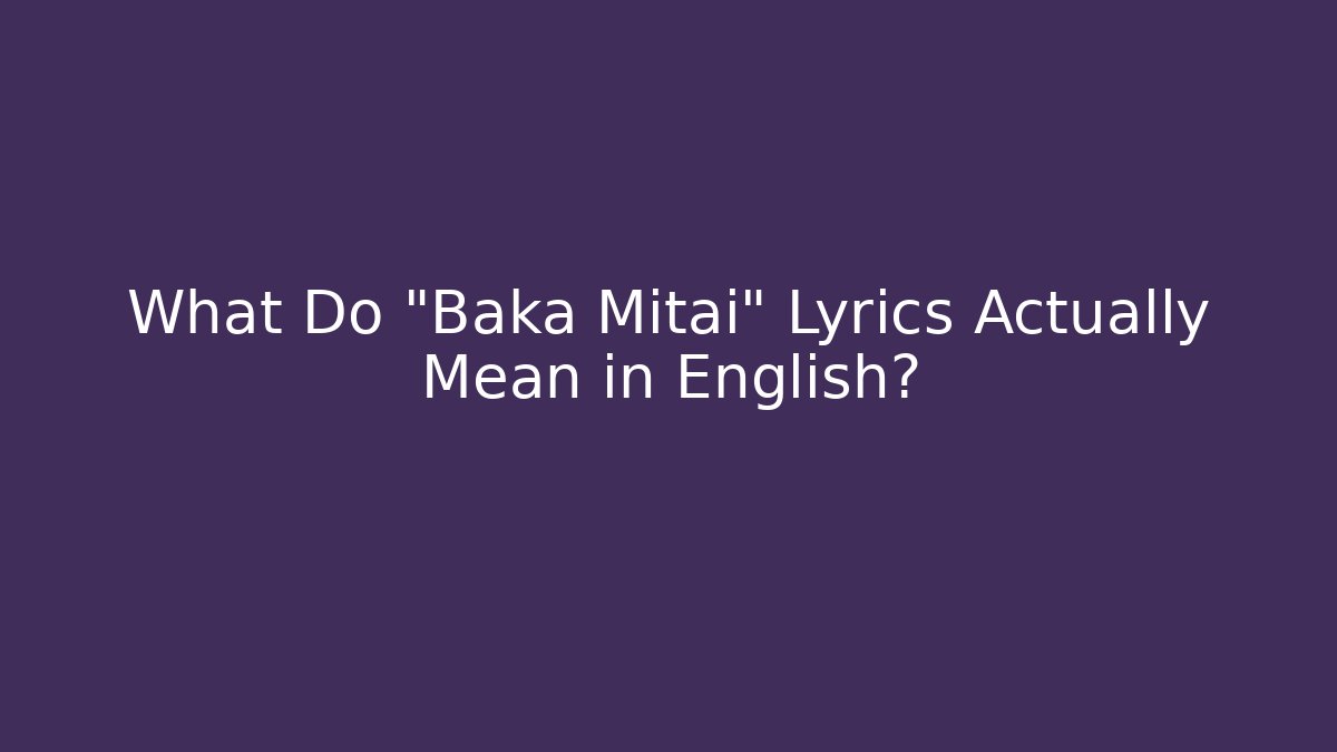 What Do "Baka Mitai" Lyrics Actually Mean in English?